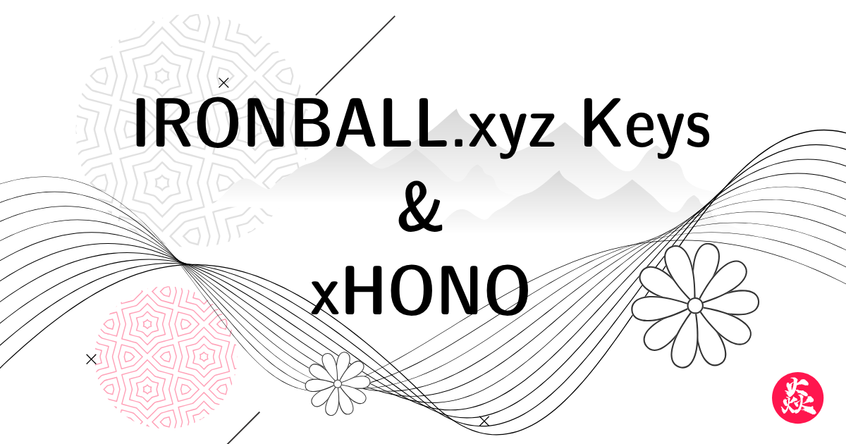 IRONBALL Keys & xHONO: Our Thesis